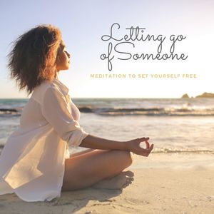 Letting Go Of Someone: Meditation to Set Yourself Free, Chill Mix to Move On