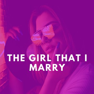 The Girl That I Marry (Explicit)