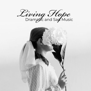 Living Hope – Dramatic and Sad Music