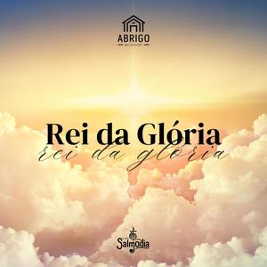 Rei da Glória (Salmo 24) (feat. Abrigo Worship)