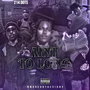 Ain’t To Long (Explicit)