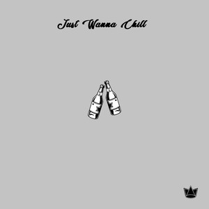 Just Wanna Chill (Explicit)