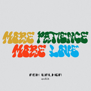 More Patience / More Love (Ash Walker Edit)