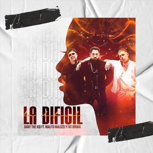 La Dificil (feta. Malito Malozo & Fat Broka) [Explicit]