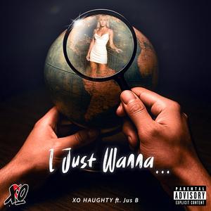 I Just Wanna... (feat. Jus B) (Explicit)