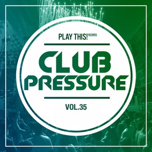 Club Pressure, Vol. 35 - The Electro and Clubsound Collection (Explicit)