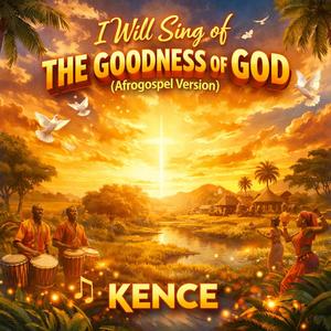 I Will Sing of the Goodness of God (Afrogospel Version)