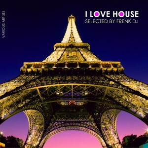 I Love House (Selected By Frenk DJ)