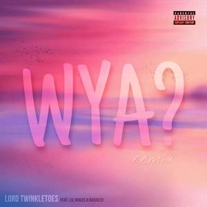 Wya? (feat. Lil Voices & Nasheer) (Remix|Explicit)