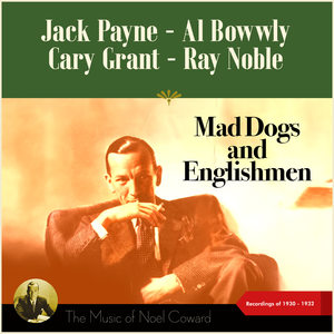 Mad Dogs And Englishmen (The Music of Noël Coward - Recordings of 1930 - 1932)