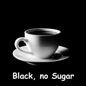 Black, No Sugar