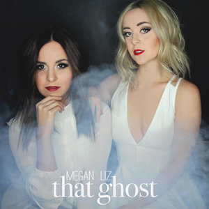 Megan & Liz - That Ghost
