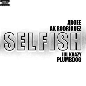 Selfish (feat. AK Rodríguez, Lul Krazy & ARGEE) [Explicit]