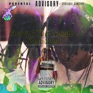 Sorry 4 The Weight : Reloaded (Explicit)