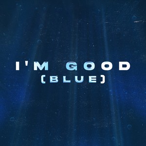 I’m Good (Blue)