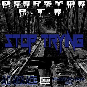 Stop Trying (feat. A.D. AKA ACE) [Explicit]