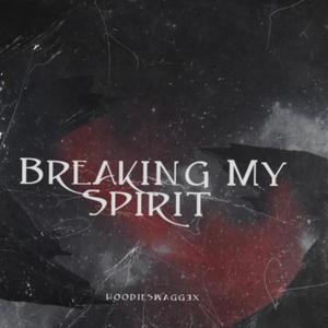 Breaking My Spirit (Explicit)