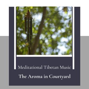 The Aroma In Courtyard (Meditational Tibetan Music)