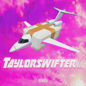 Taylor Swifter (Explicit)