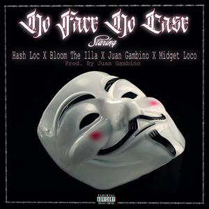 No face no case (feat. Juan Gambino, Bloom da illa, Hash Loc & Midget loco) (Explicit)