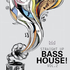 Straight Up Bass House! Vol. 2