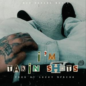 IM TAKIN SHOTS (Explicit)