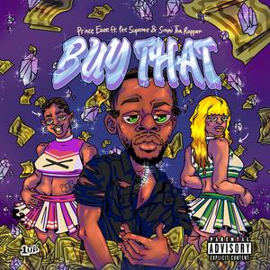 Prince Ezee - BUY THAT (feat. Pee Supreme & SunniThaRapper) (Explicit)