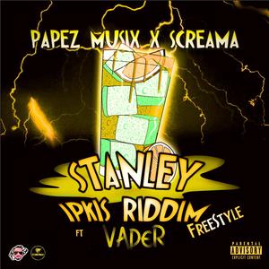 Stanley Ipkis Riddim (feat. Vader & Screama) [Freestyle] [Explicit]