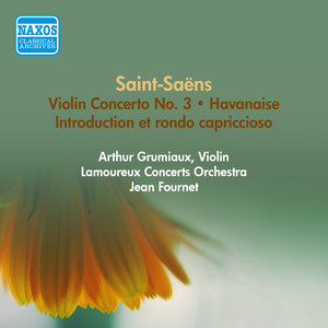 SAINT-SAENS, C.: Violin Concerto No. 3 / Introduction et rondo capriccioso / Havanaise (Grumiaux, Fournet) [1957]