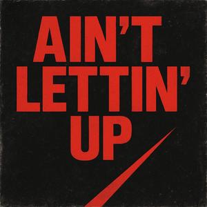 Ain't Lettin' Up