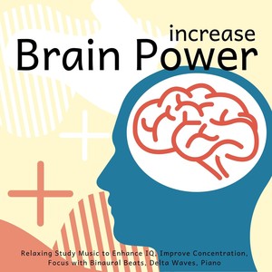 Increase Brain Power: Relaxing Study Music to Enhance IQ, Improve Concentration, Focus with Binaural Beats, Delta Waves, Piano