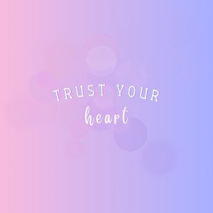 Trust Your Heart