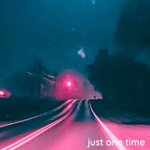 just one time