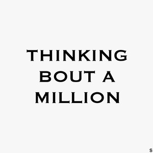 Thinking Bout a Million (Explicit)