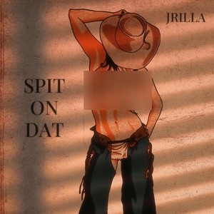 Spit on Dat (Explicit)