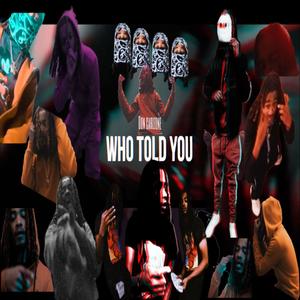WHO TOLD YOU (Explicit)