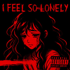 I Feel so Lonley (Explicit)