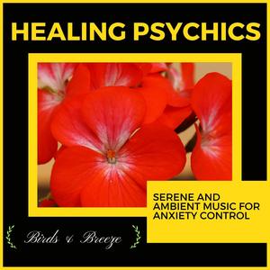 Healing Psychics - Serene And Ambient Music For Anxiety Control