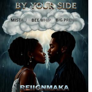 BY YOUR SIDE (feat. MISTA J, BEE WHIP & BIG PREME)
