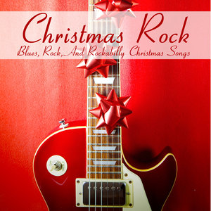 Christmas Rock: Blues, Rock, And Rockabilly Christmas Songs