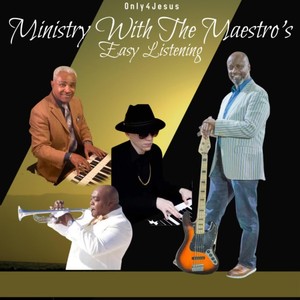 Ministry with the Maestro's: "Easy Listening" Only 4 Jesus