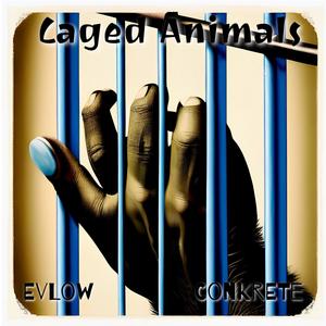 Caged Animals (feat. Evlow) [Explicit]