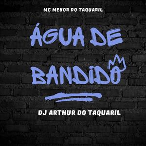 Água de bandido (feat. DJ ARTHUR DO TAQUARIL)