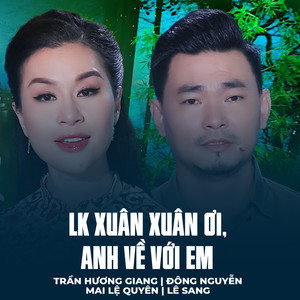 LK Xuân Xuân Ơi, Anh Về Với Em