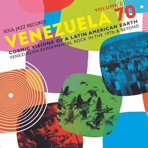 Soul Jazz Records Presents VENEZUELA 70 Vol.2 - Cosmic Visions Of A Latin American Earth: Venezuelan Rock In The 1970s & Beyond