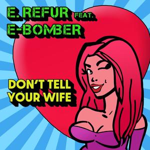 Don't Tell Your Wife (feat. E-Bomber) (Remix|Explicit)