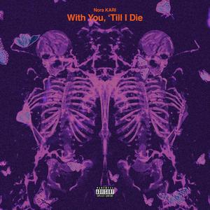 With You, 'Till I Die (Explicit)