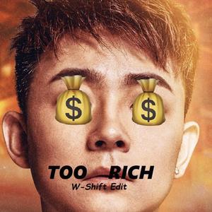 TOO RICH (W-Shift Edit)