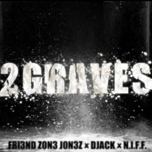 2 Graves (feat. fri3nd z0n3 j0n3z & DJack) [Explicit]