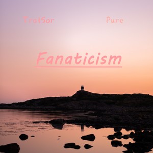 Fanaticism.